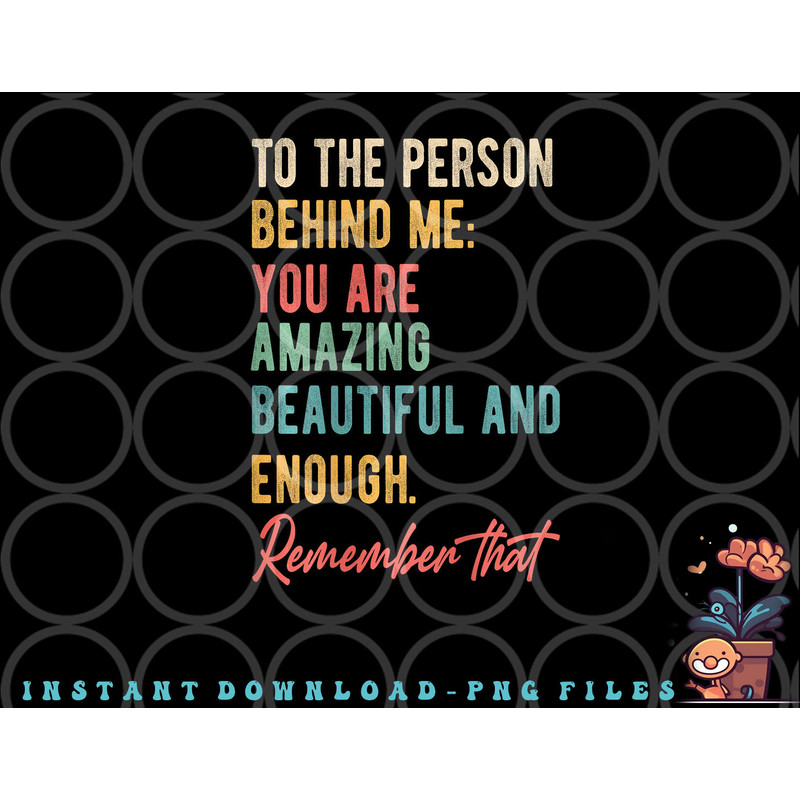 To The Person Behind Me You Matter Self Love Mental Health png, digital download copy.jpg