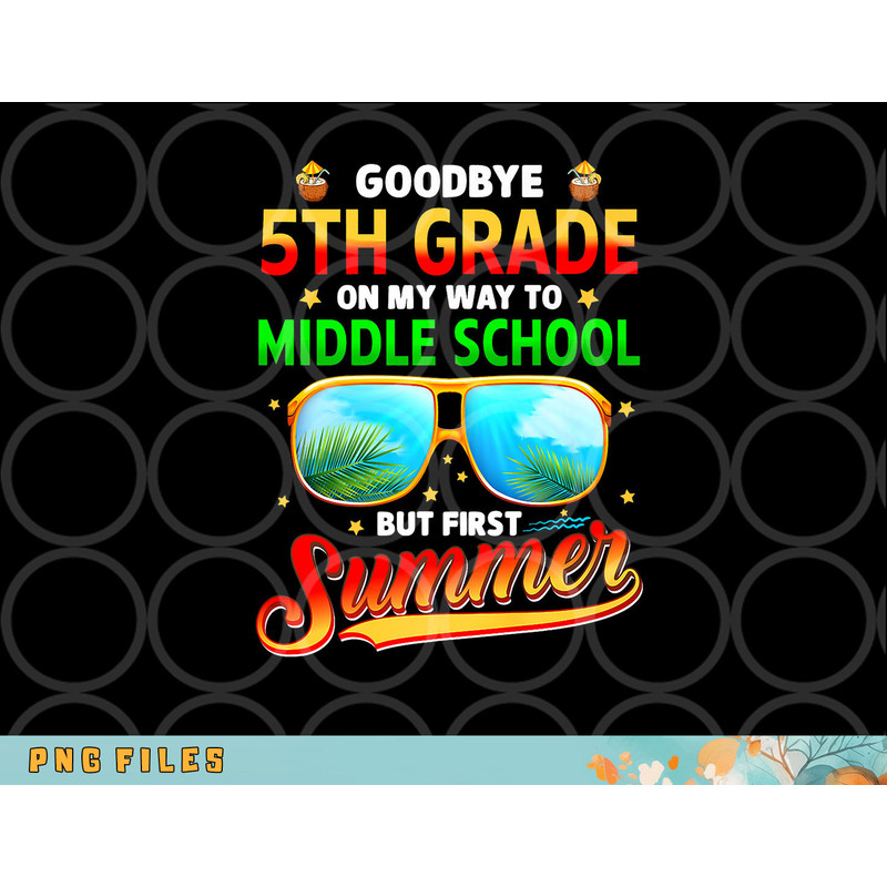 Goodbye 5th Grade Graduation To 6th Grade Hello Summer Kids Premium png, digital download copy.jpg