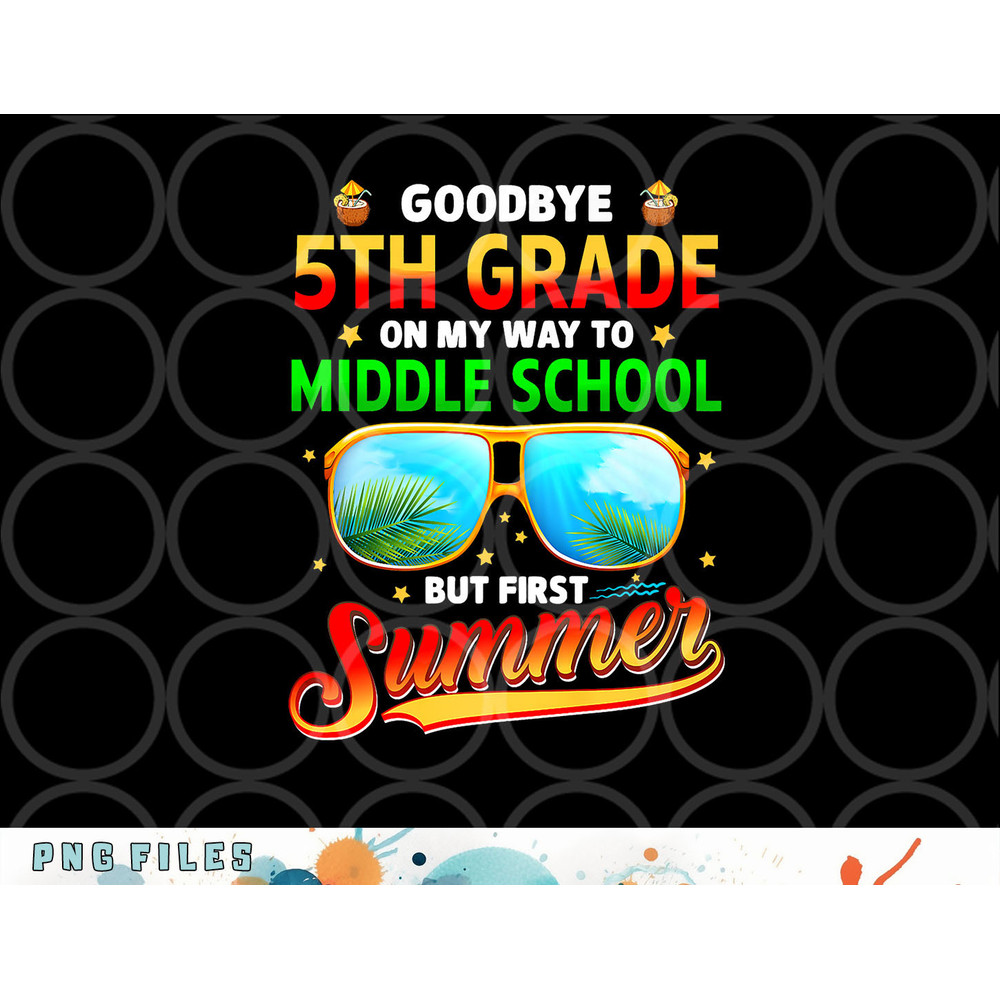 Goodbye 5th Grade Graduation To 6th Grade Hello Summer Kids Premium png, digital download copy.jpg