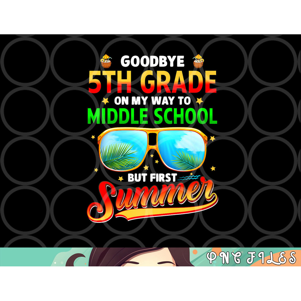 Goodbye 5th Grade Graduation To 6th Grade Hello Summer Kids Premium png, digital download copy.jpg
