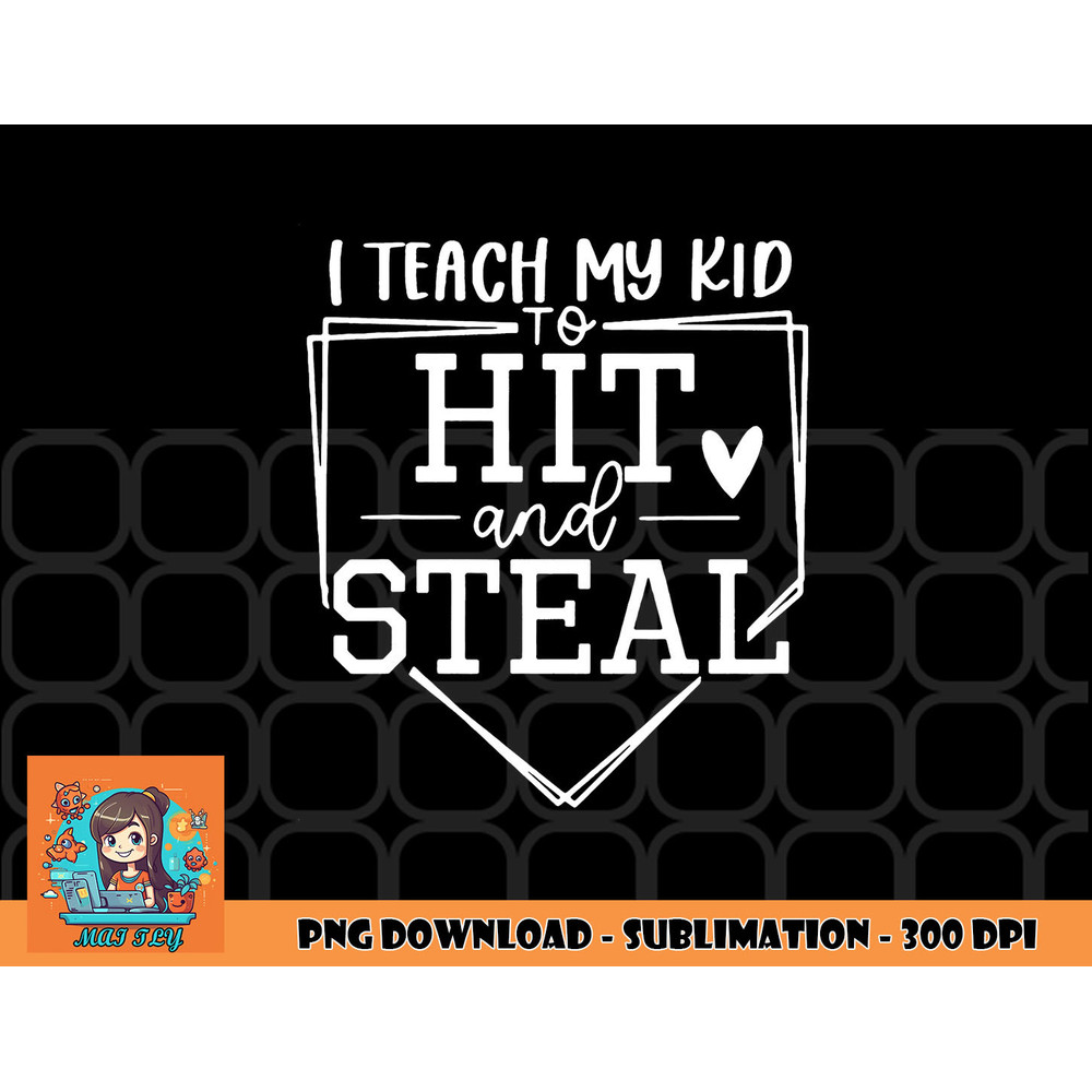 I Teach My Kid To Hit And Steal Baseball Softball Mom Women png, digital download copy.jpg