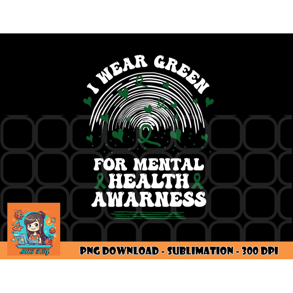 I Wear Green For Mental Health Awareness Green Ribbon png, digital download copy.jpg