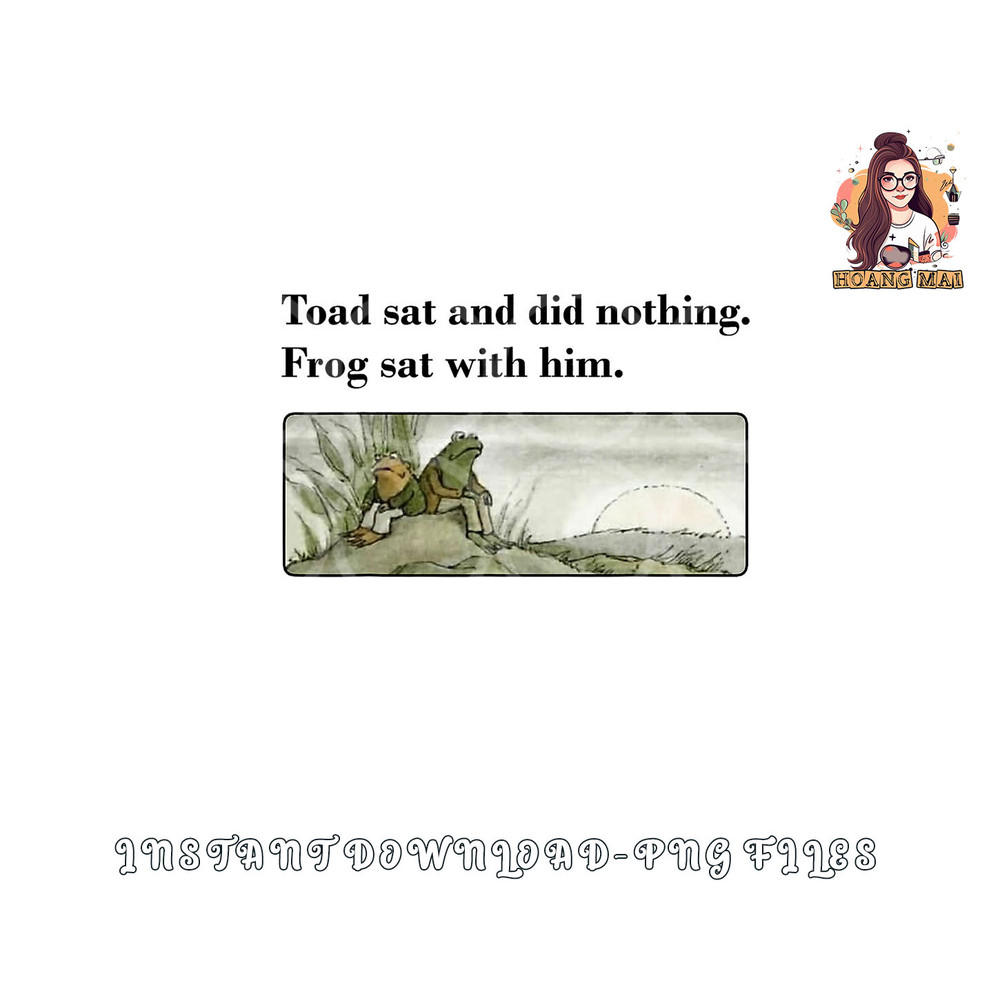 Toad Sat And Did Nothing Frog Sat With Him Apparel png, digital download copy.jpg