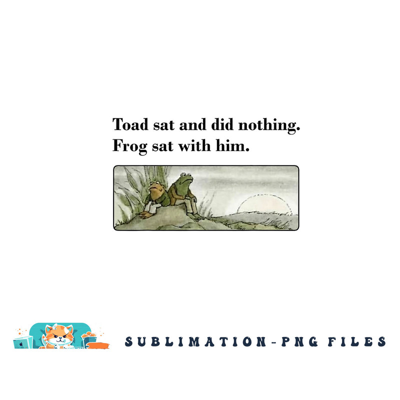 Toad Sat And Did Nothing Frog Sat With Him Apparel png, digital download copy.jpg