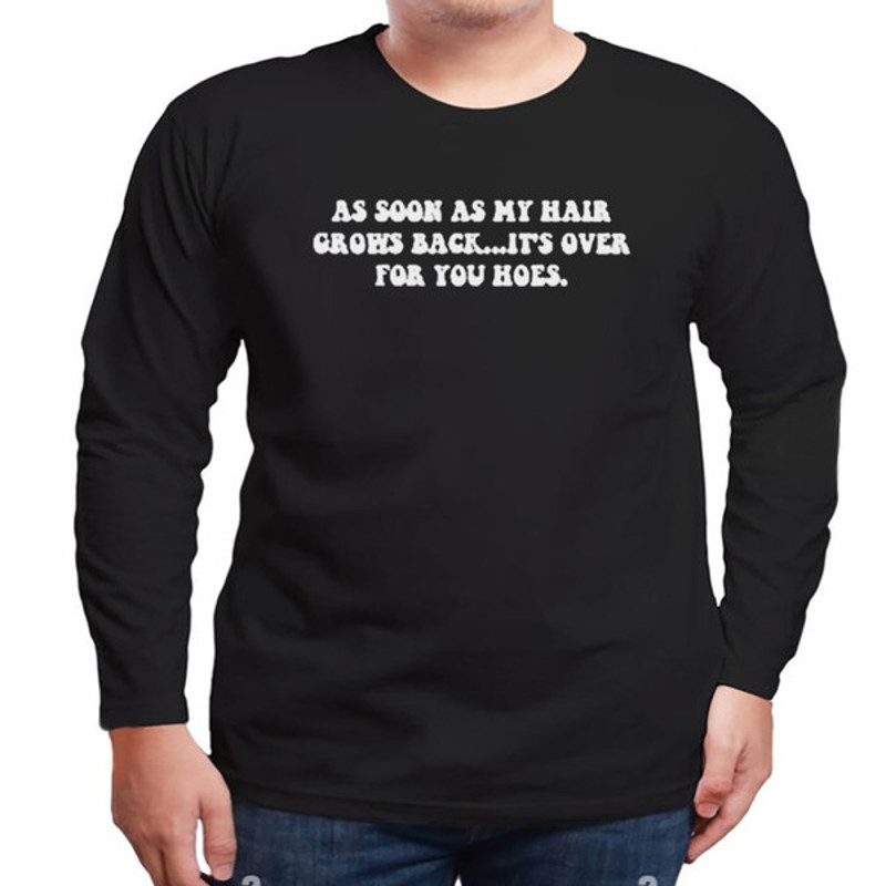 As Soon As My Hair Grows Back It's Over For You Hoes Shirt, Unisex Clothing, Shirt For Men Women, Graphic Design