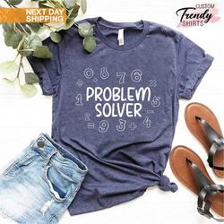 problem solver shirt, teacher gift for men and women, funny math teacher shirt, science shirt, math lover shirt, teacher