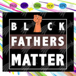 black father matter svg, dope black dad svg, proud black father svg, fathers day svg, black father svg, fathers day svg,