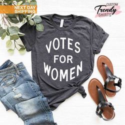 Votes For Women Shirt, Feminist Gift, Election Shirt, Political Shirt, Feminism Shirt, Women's Rights Shirt, Equality Sh
