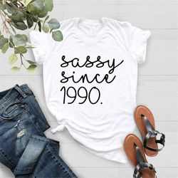 1990 birthday shirt, sassy since 1990, gift for 32th birthday, gift for 32th birthday, 1990 tee, born in 1990 shirt, 32t