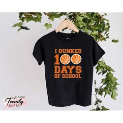 100 days of school shirt boys, i dunked 100 days of school, boys school shirt, basketball lover gift, student gifts, sch