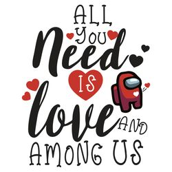 all you need is love and among us svg, valentine svg, heart svg, among us svg, impostors svg, love , silhouette svg fies