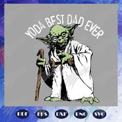 yoda best dad ever svg, fathers day svg, dad life, fathers day lover, yoda svg, yoda lover svg, star wars svg, family sv