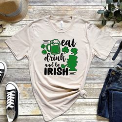 eat drink and be irish shirt , st patricks day t,shirt , funny irish shirt , four lea