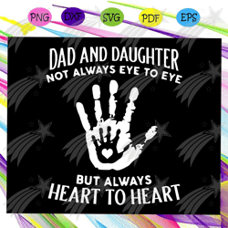 dad and daughter not always eye to but heart to heart svg, fathers day svg, fathers day gift, fathers day lover, daughte