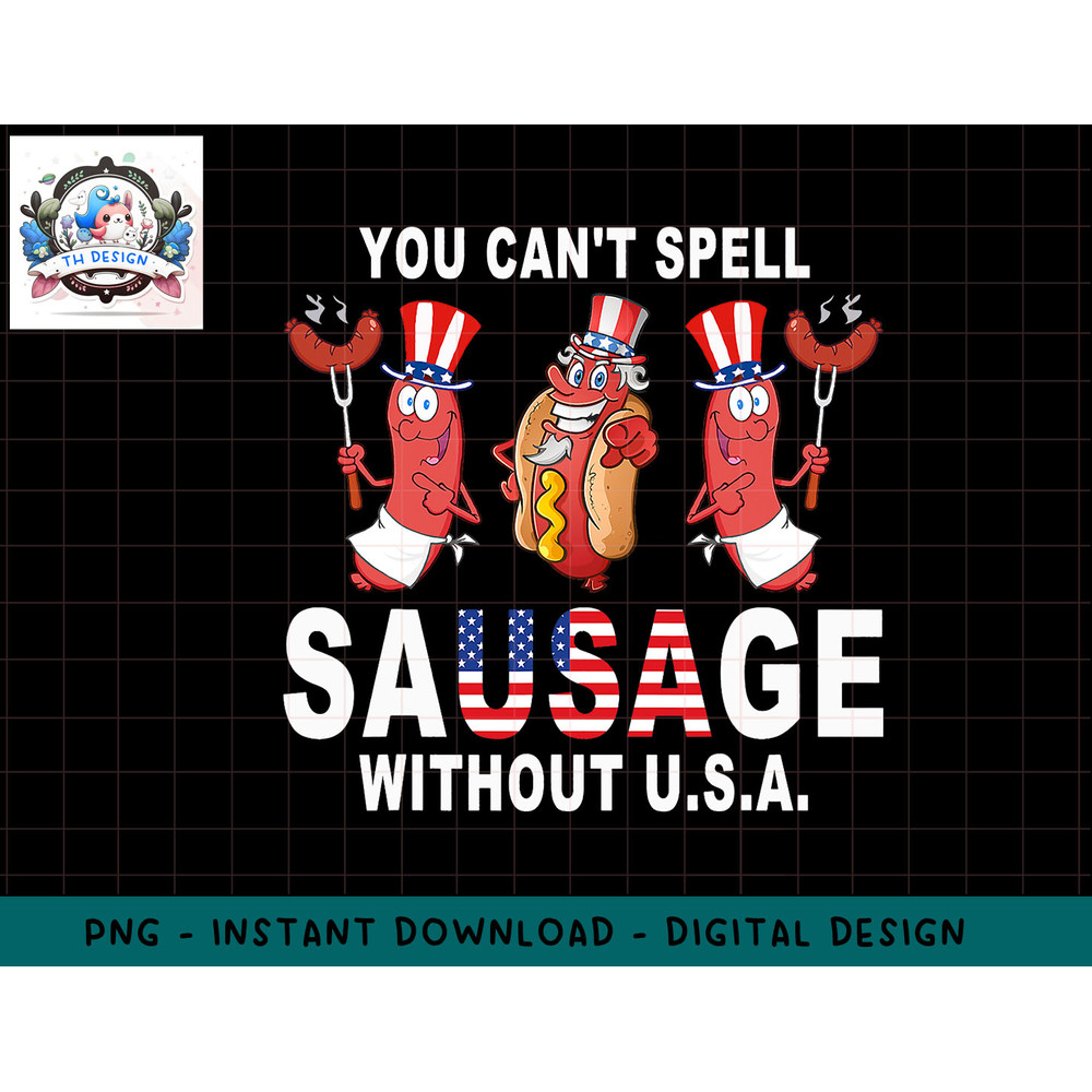 You Cant Spell Sausage Without USA 4th of July American Flag png, sublimation.jpg