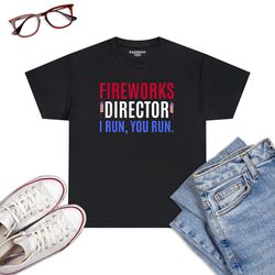 funny 4th of july shirts fireworks director if i run you run t-shirt
