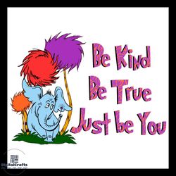 be kind be true just be you svg, horton svg, dr. seuss svg, cat in the hat svg