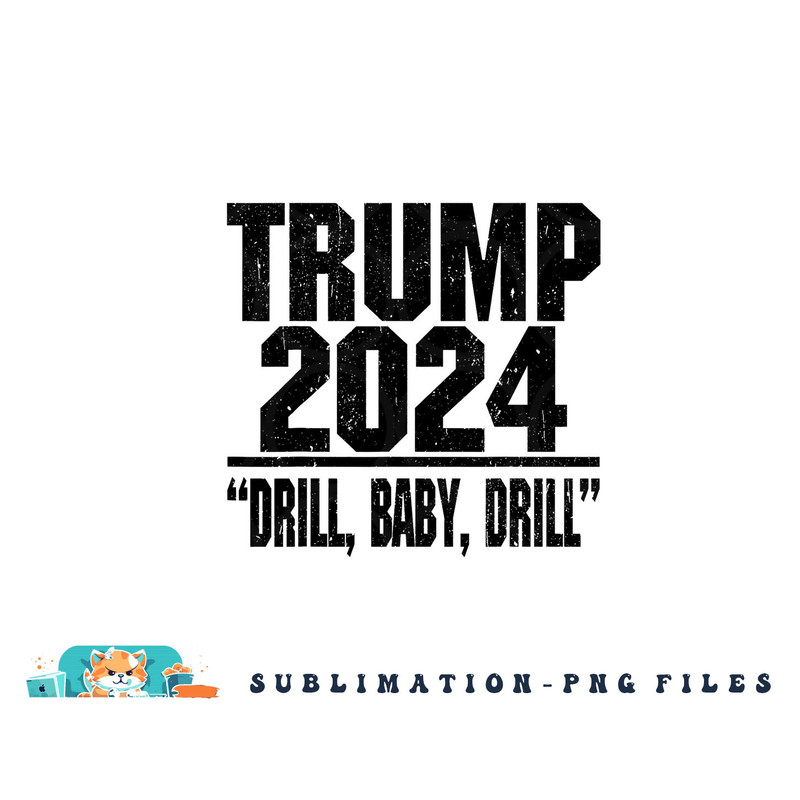Trump 2024 Drill Baby Drill Funny Pro Trump For Men Women png, digital download copy.jpg