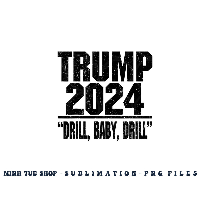 Trump 2024 Drill Baby Drill Funny Pro Trump For Men Women png, digital download copy.jpg