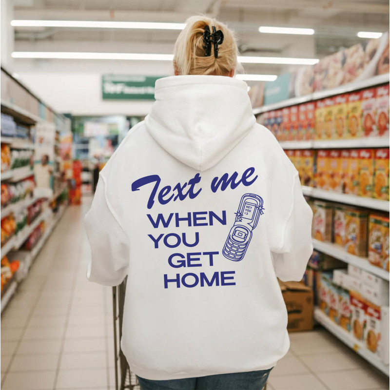 Text Me When You Get Home Hoodie, Retro Aesthetic Hoodie, Positive Vibes Hoodie, Trendy Hoody, Vsco Girl Hoodie Tumblr Sweatshirt y2k Hoodie - 2.jpg