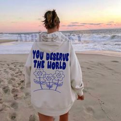 you deserve the world hoodie, aesthetic clothes, vsco hoodie, trendy hoodie with word
