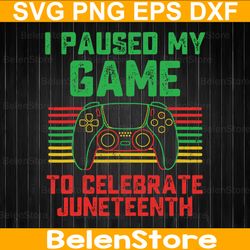 i paused my game to celebrate juneteenth svg, gamer kid svg, video game svg, freedom day svg, cricut, svg files