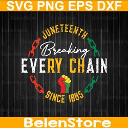 juneteenth breaking every chain since 1865 svg, black history svg, juneteenth svg, black woman gifts svg, cricut, svg