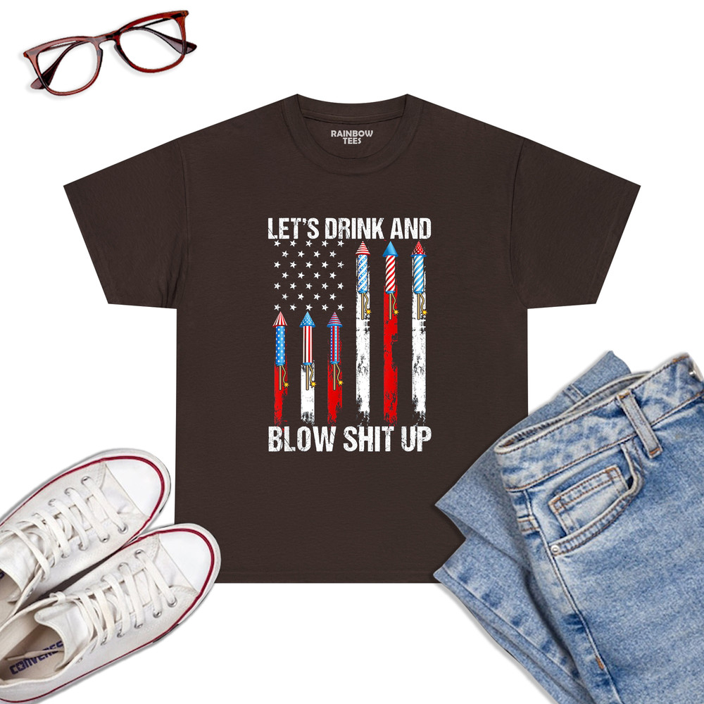 Let_s-Drink-Blow-Shit-Up-4th-Of-July-Flag-Independence-Day-T-Shirt-Dark-Chocolat.jpg