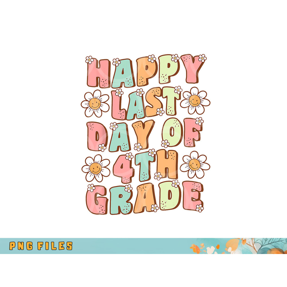 Happy Last Day of 4th Grade Cute Groovy Fourth Grade Teacher png, digital download copy.jpg