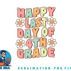 happy last day of 4th grade cute groovy fourth grade teacher png, digital download copy