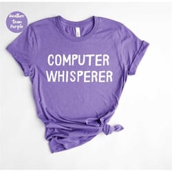 computer whisperer , programmer shirt, coding shirt, hacker shirt, computer gift, computer shirts, computer geek gifts,
