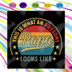 this is what an awesome papa svg, fathers day svg, papas best svg, love dad svg, happy fathers day svg, vintage svg, ret