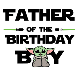 father of the birthday boy baby yoda svg, star war svg, birthday father svg, fathersvg, best father svg, baby yoda fathe