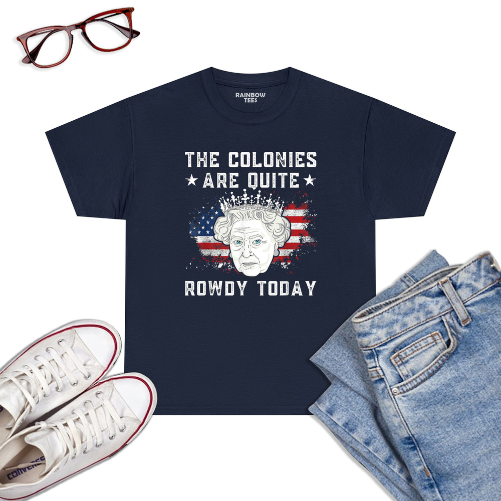 The-Colonies-Are-Quite-Rowdy-Today-Funny-4th-Of-July-Queen-T-Shirt-Navy.jpg