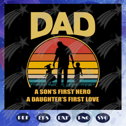 dad a sons first hero a daughters first love svg, papa svg, daddy svg, fathers day svg, father svg, fathers day gift, gi