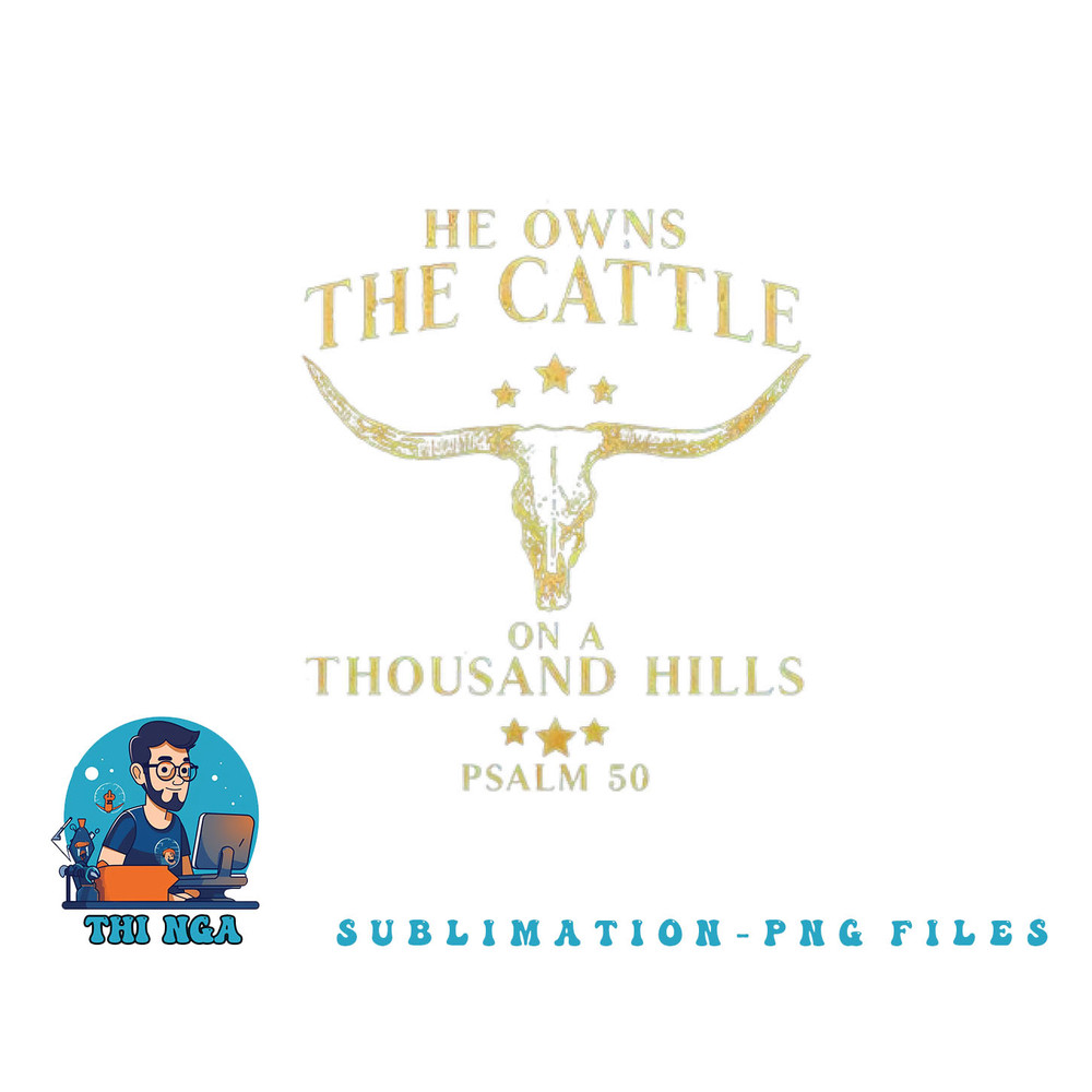 He Owns The Cattle On A Thousand Hills Bull Skull Christian png, digital download copy.jpg