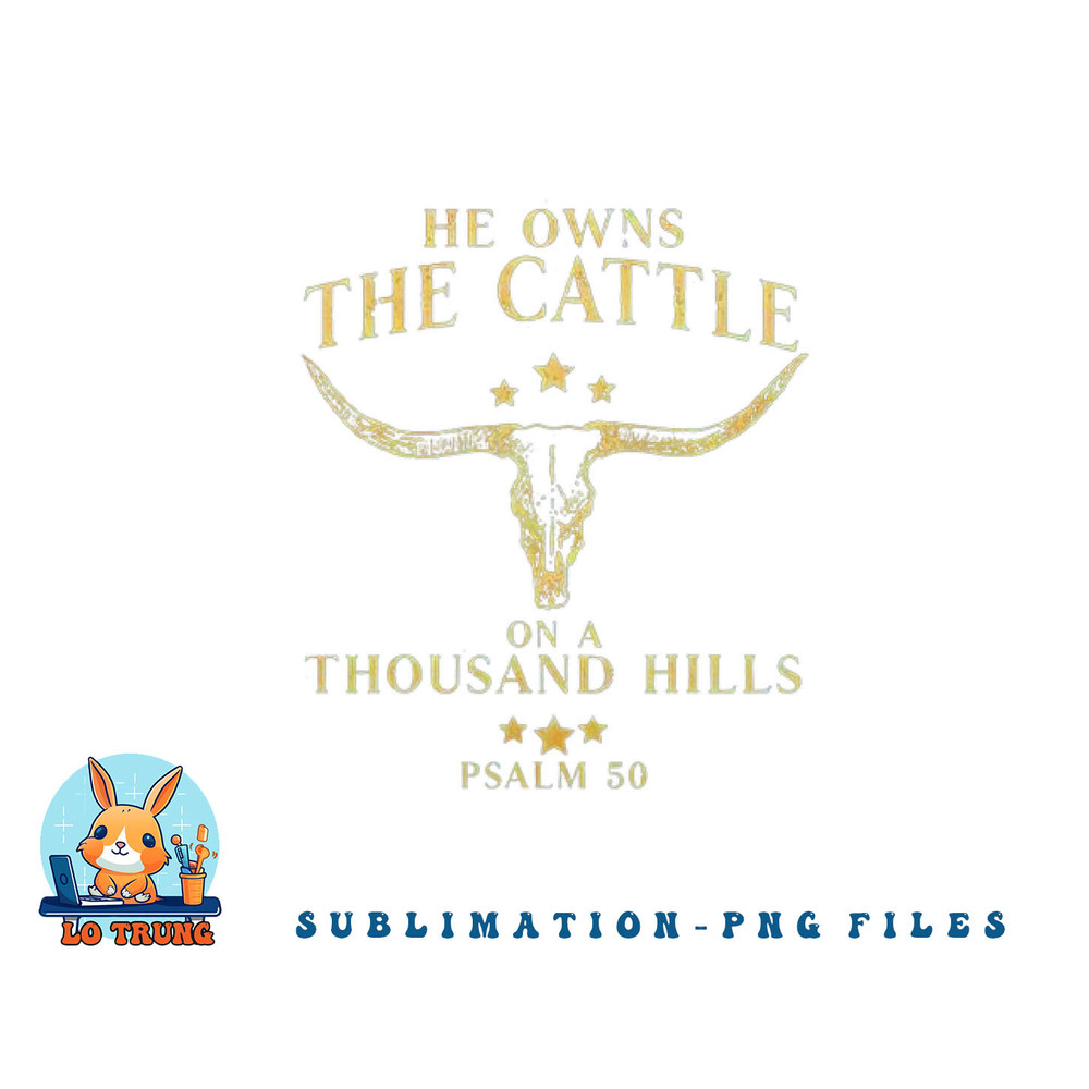 He Owns The Cattle On A Thousand Hills Bull Skull Christian png, digital download copy.jpg