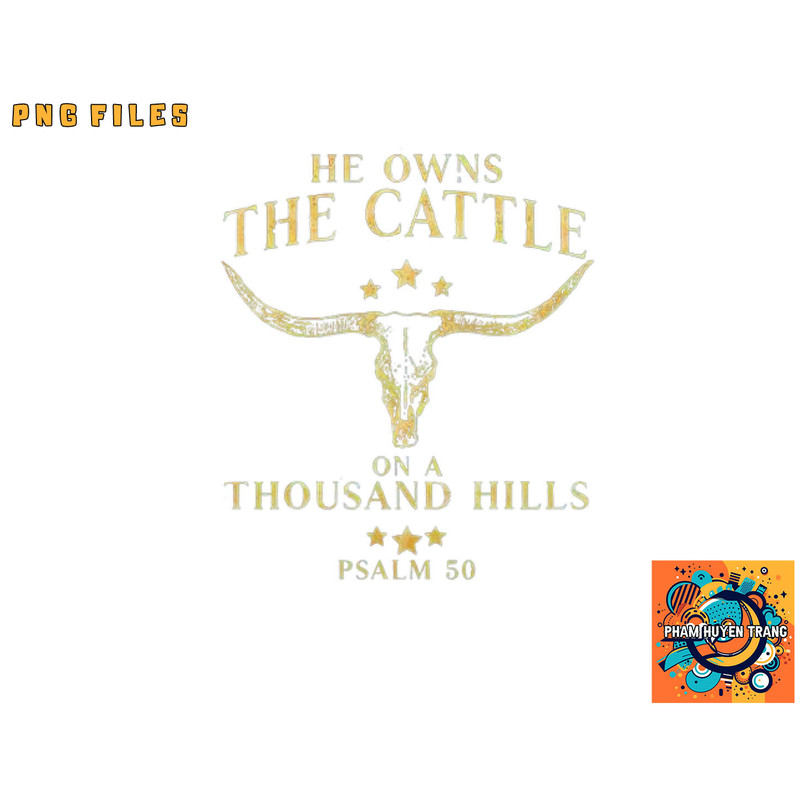 He Owns The Cattle On A Thousand Hills Bull Skull Christian png, digital download copy.jpg