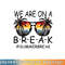 We Are On A Break Teacher Glasses Summer Break Hello Summer png, digital download copy.jpg