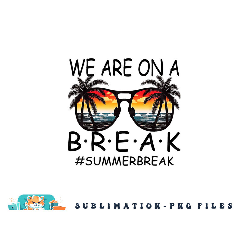 We Are On A Break Teacher Glasses Summer Break Hello Summer png, digital download copy.jpg