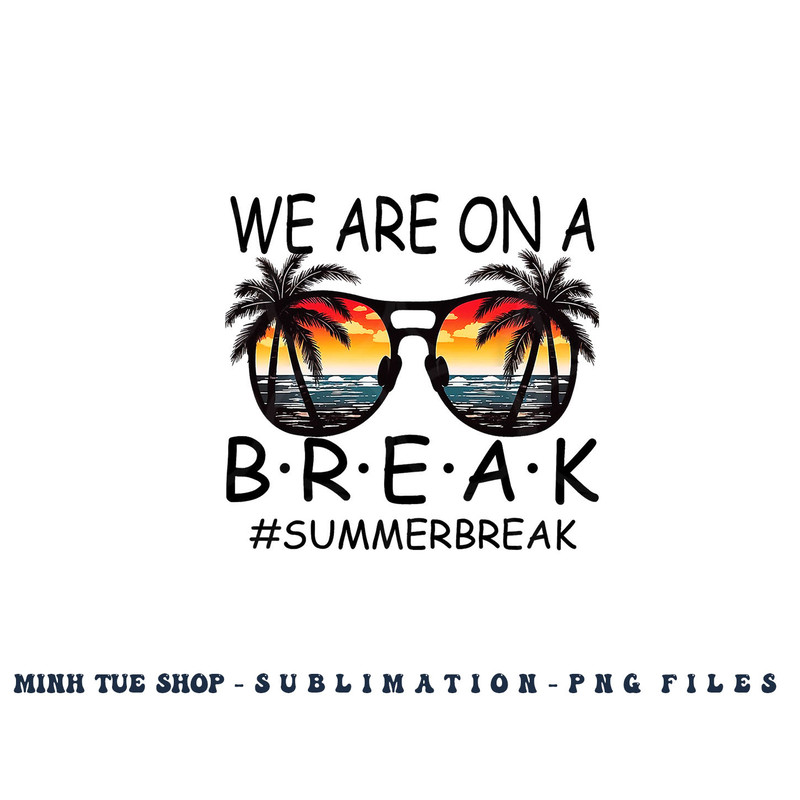 We Are On A Break Teacher Glasses Summer Break Hello Summer png, digital download copy.jpg