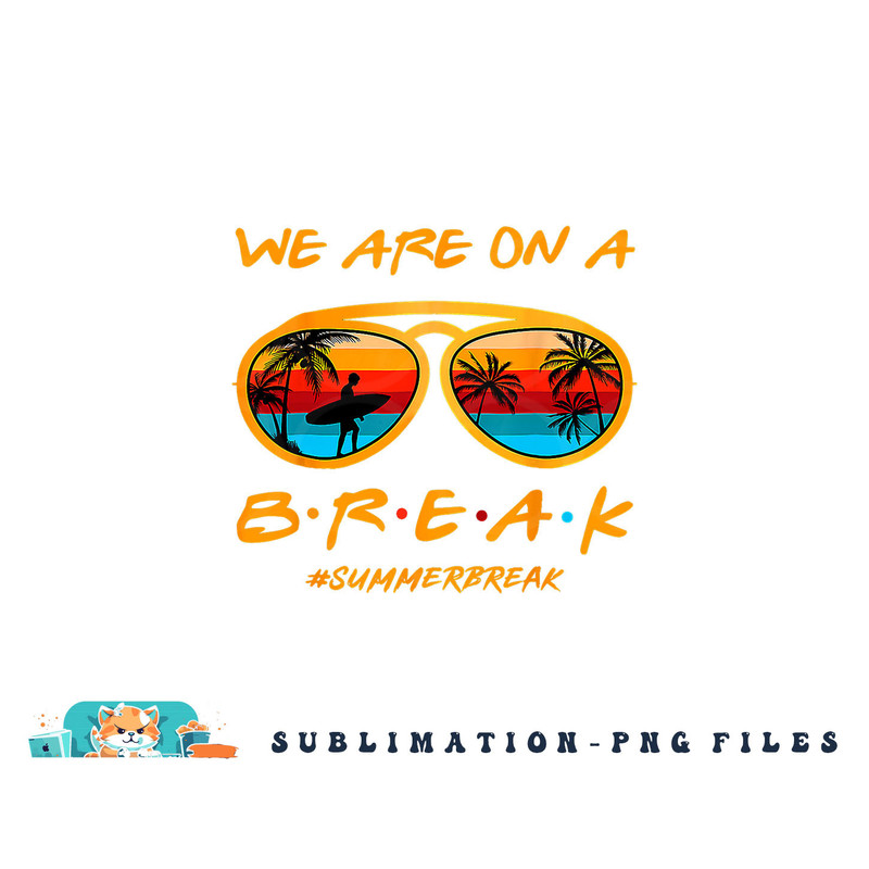 We Are On A Break Teacher Summer Sunglasses Hello Summer png, digital download copy.jpg