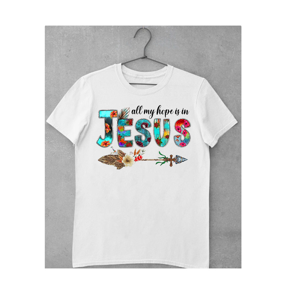 All My Hope Is In Jesus Png Sublimation Design,Western Png,Arrow Png,Jesus Png,Faith Png,Feather Png,Jesus Love TShirt Png,Digital Downloads - 2.jpg