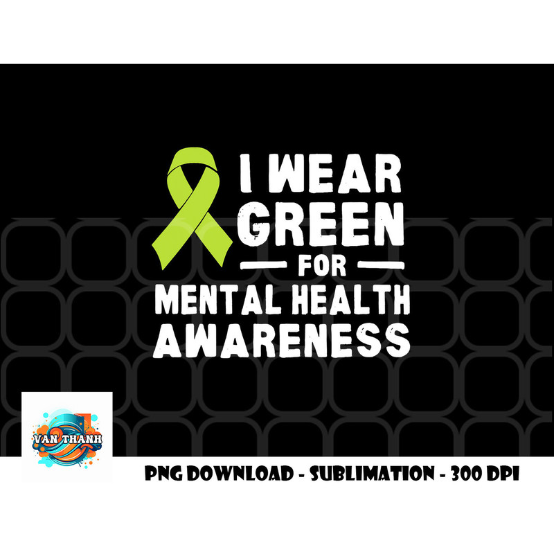 I Wear Green For Mental Health Awareness Month png, digital download copy.jpg