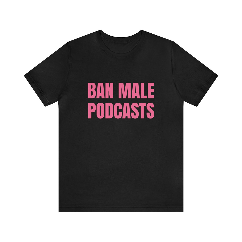 Ban Male Podcasts Soft Unisex T-Shirt - 3.jpg