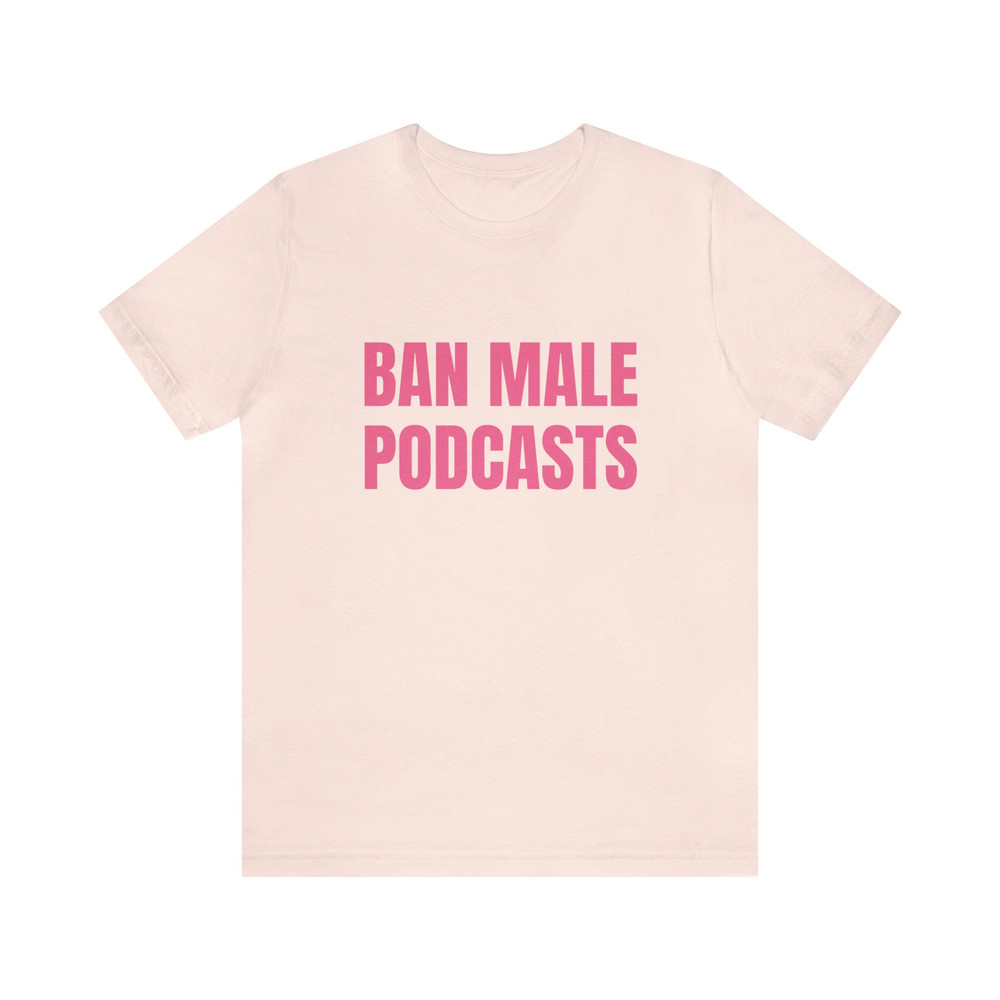 Ban Male Podcasts Soft Unisex T-Shirt - 5.jpg