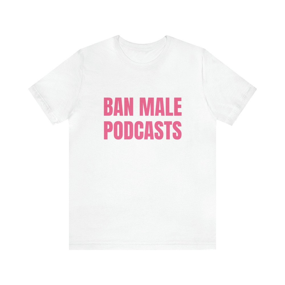 Ban Male Podcasts Soft Unisex T-Shirt - 6.jpg