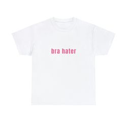 bra hater - unisex t-shirt, funny shirt, y2k style