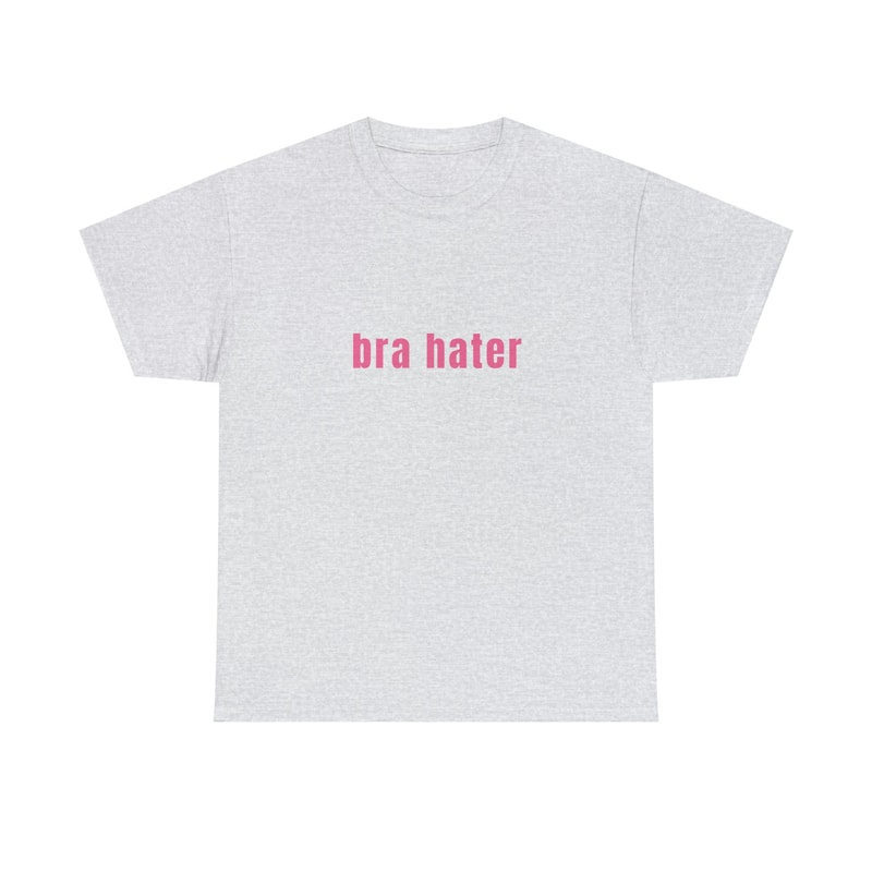 Bra Hater - Unisex T-Shirt, Funny Shirt, Y2K Style - 3.jpg