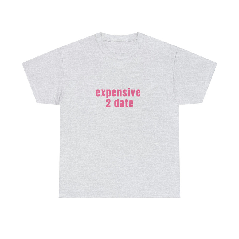 Expensive 2 Date - Unisex T-Shirt, Funny Y2K Style Shirt - 2.jpg